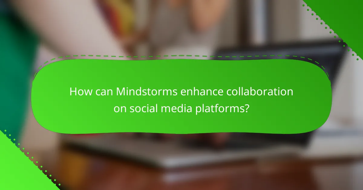 How can Mindstorms enhance collaboration on social media platforms?