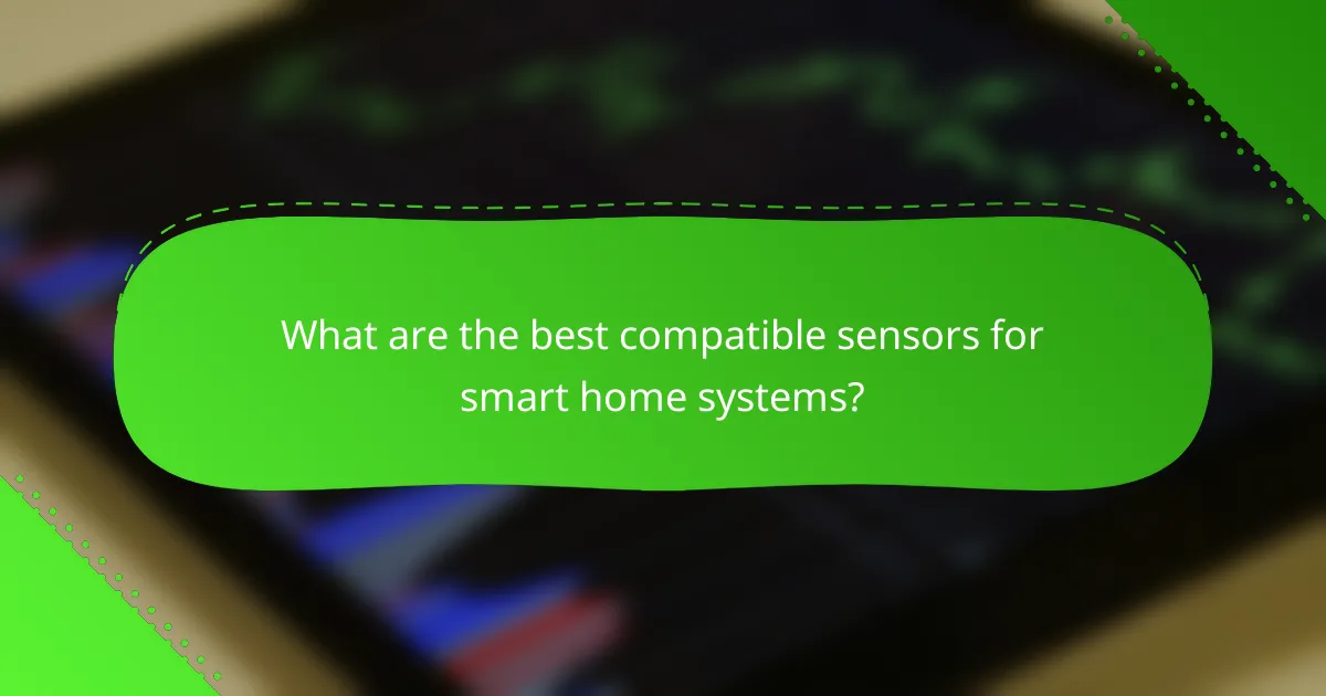 What are the best compatible sensors for smart home systems?