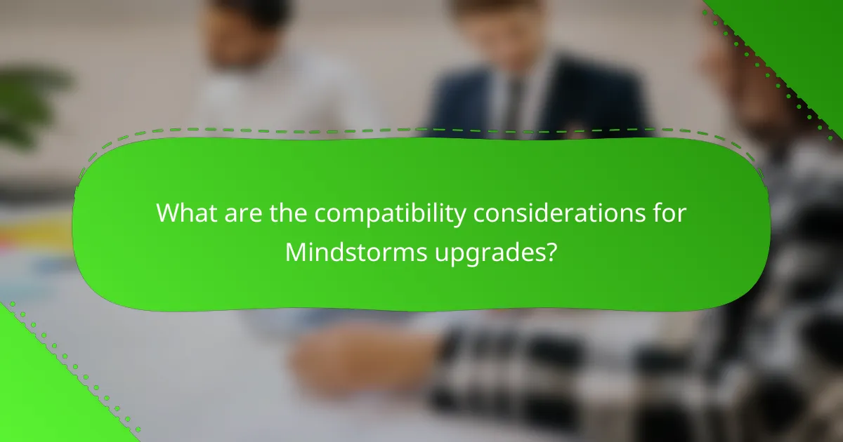 What are the compatibility considerations for Mindstorms upgrades?