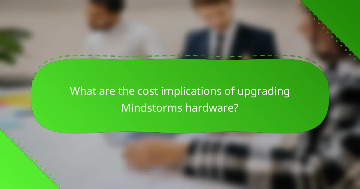 What are the cost implications of upgrading Mindstorms hardware?