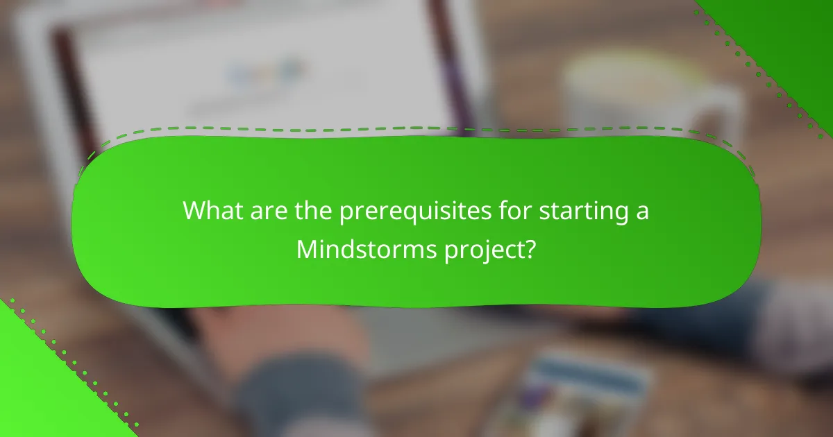 What are the prerequisites for starting a Mindstorms project?