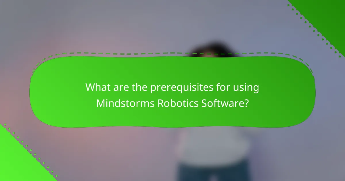 What are the prerequisites for using Mindstorms Robotics Software?