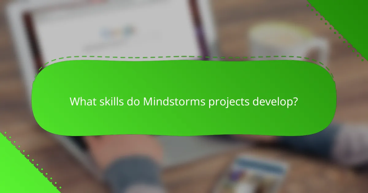 What skills do Mindstorms projects develop?