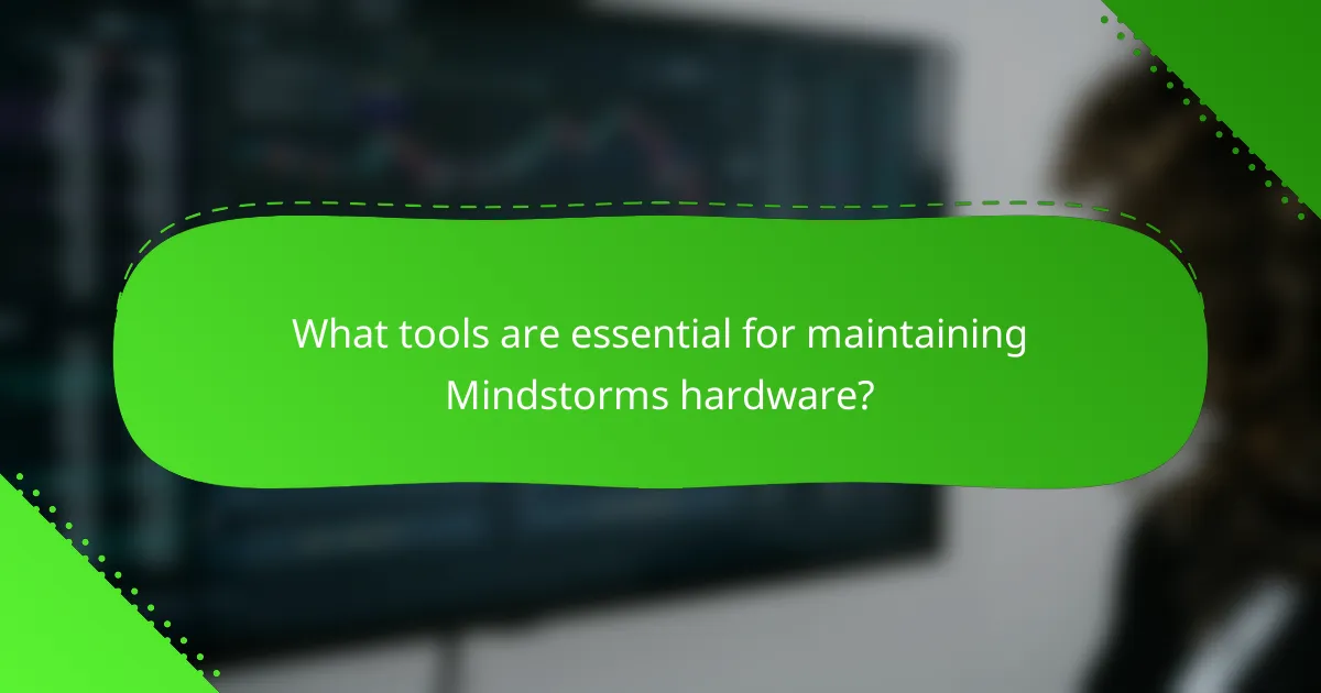 What tools are essential for maintaining Mindstorms hardware?