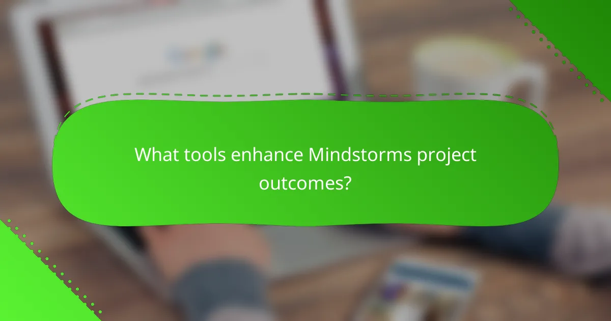 What tools enhance Mindstorms project outcomes?